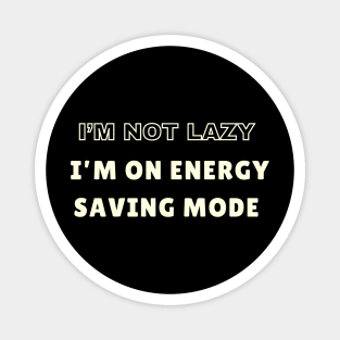 I’m not lazy, I’m on energy-saving mode Magnet